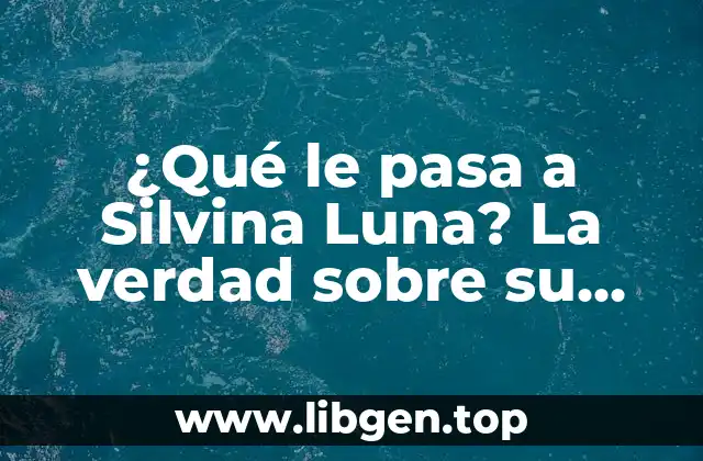 ¿Qué le pasa a Silvina Luna? La verdad sobre su salud y carrera