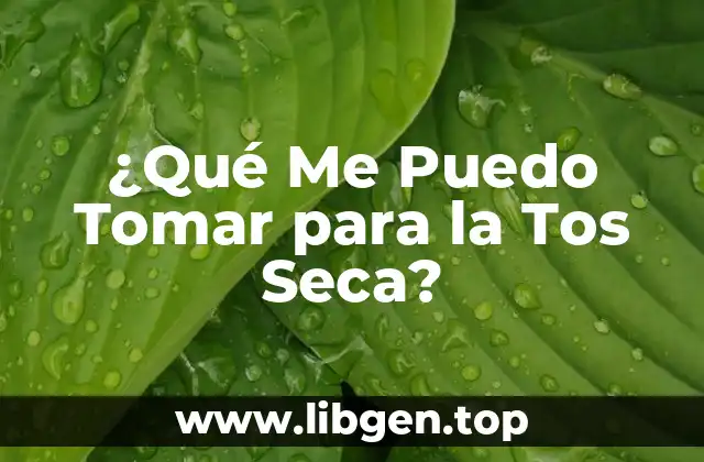 ¿Qué Me Puedo Tomar para la Tos Seca?