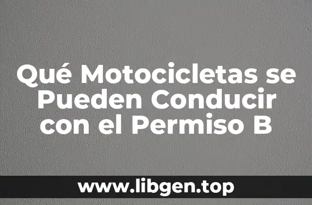 Qué Motocicletas se Pueden Conducir con el Permiso B