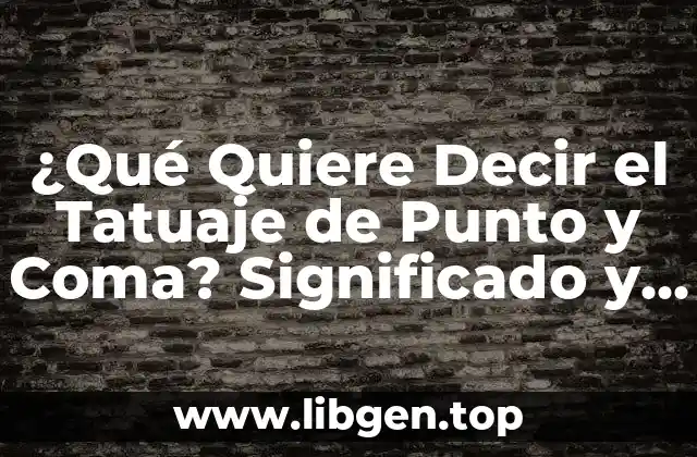 ¿Qué Quiere Decir el Tatuaje de Punto y Coma? Significado y Simbolismo