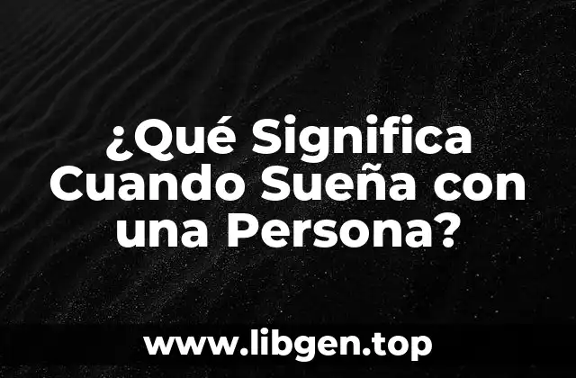 ¿Qué Significa Cuando Sueña con una Persona?