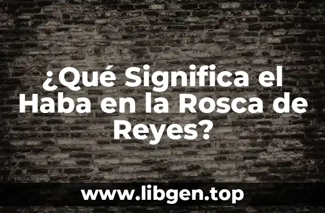 ¿Qué Significa el Haba en la Rosca de Reyes?