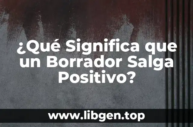 ¿Qué Significa que un Borrador Salga Positivo?