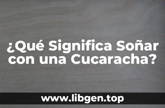 ¿Qué Significa Soñar con una Cucaracha?