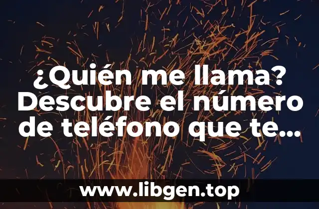 ¿Quién me llama? Descubre el número de teléfono que te está llamando