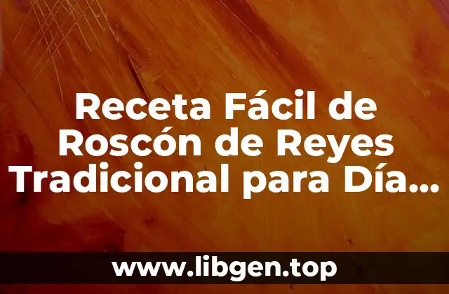 Receta Fácil de Roscón de Reyes Tradicional para Día de Reyes