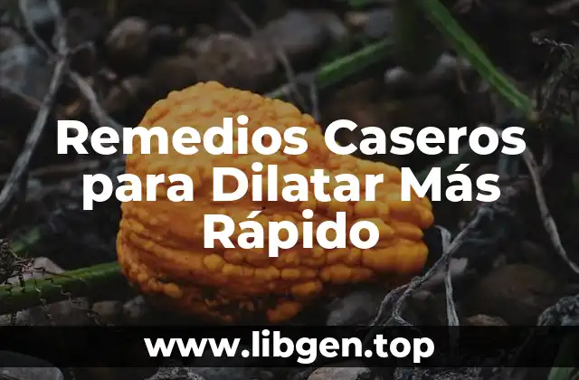 Remedios Caseros para Dilatar Más Rápido