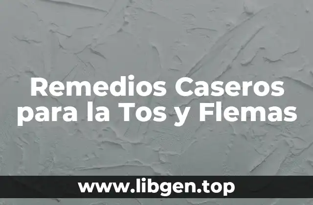 Remedios Caseros para la Tos y Flemas