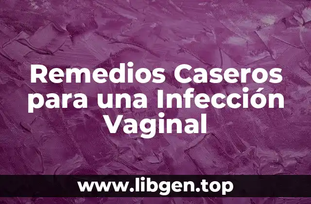 Remedios Caseros para una Infección Vaginal