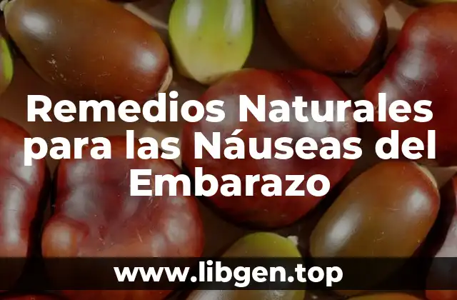 Remedios Naturales para las Náuseas del Embarazo