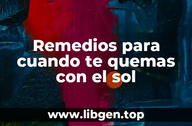 Remedios para cuando te quemas con el sol