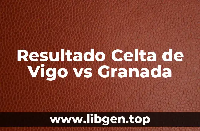 Resultado Celta de Vigo vs Granada