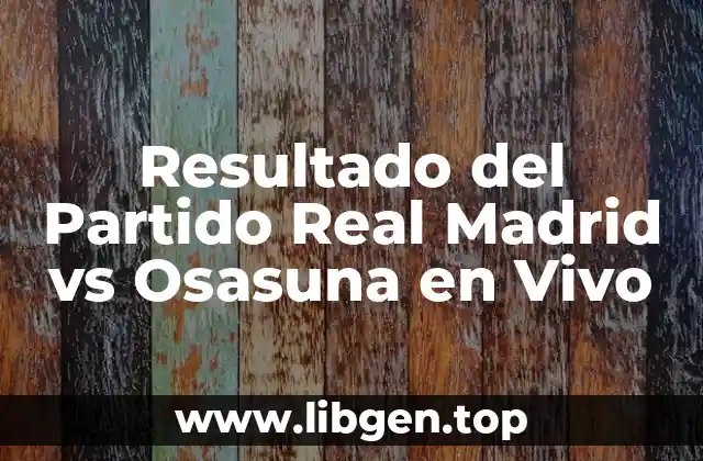 Resultado del Partido Real Madrid vs Osasuna en Vivo