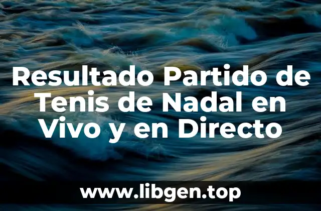 Resultado Partido de Tenis de Nadal en Vivo y en Directo