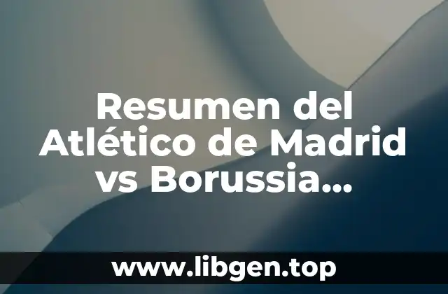 Resumen del Atlético de Madrid vs Borussia Dortmund