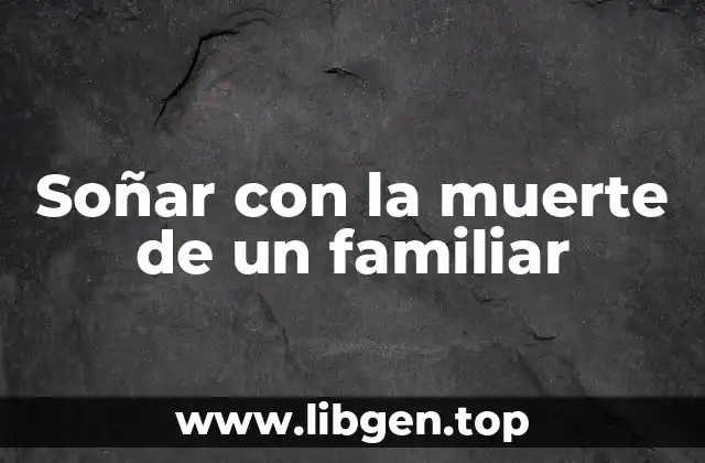 Soñar con la muerte de un familiar