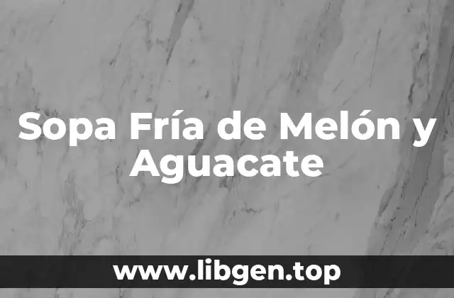 Sopa Fría de Melón y Aguacate