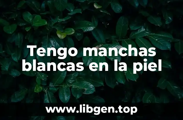 Tengo manchas blancas en la piel