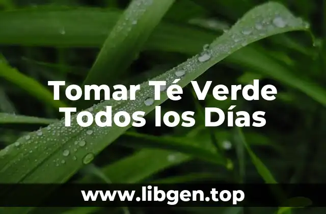 Tomar Té Verde Todos los Días