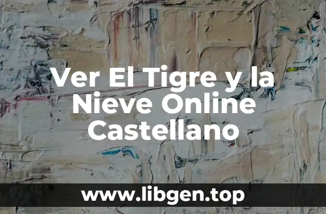 Ver El Tigre y la Nieve Online Castellano