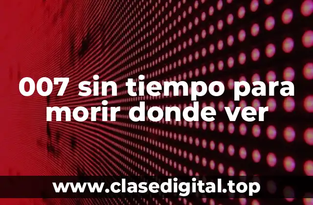 007 sin tiempo para morir donde ver
