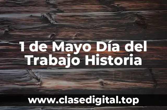 1 de Mayo Día del Trabajo Historia