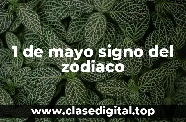 1 de mayo signo del zodiaco