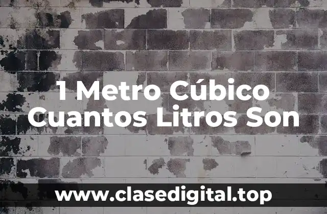1 Metro Cúbico Cuantos Litros Son
