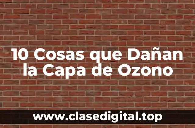 10 Cosas que Dañan la Capa de Ozono