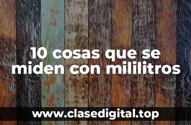 10 cosas que se miden con mililitros
