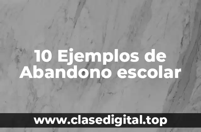 10 Ejemplos de Abandono escolar