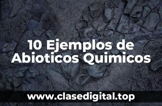 10 Ejemplos de Abioticos Quimicos