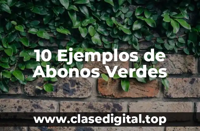 10 Ejemplos de Abonos Verdes