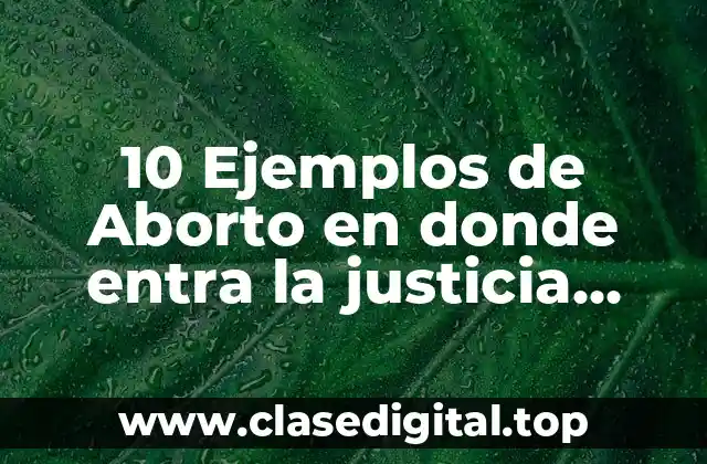 Ejemplos de aborto en donde entra la justicia alternativa