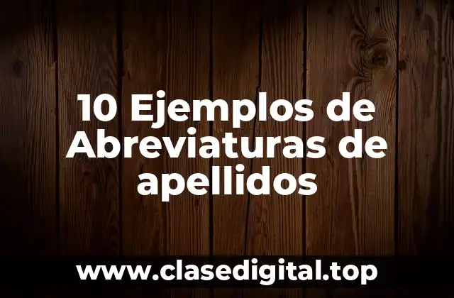 10 Ejemplos de Abreviaturas de apellidos