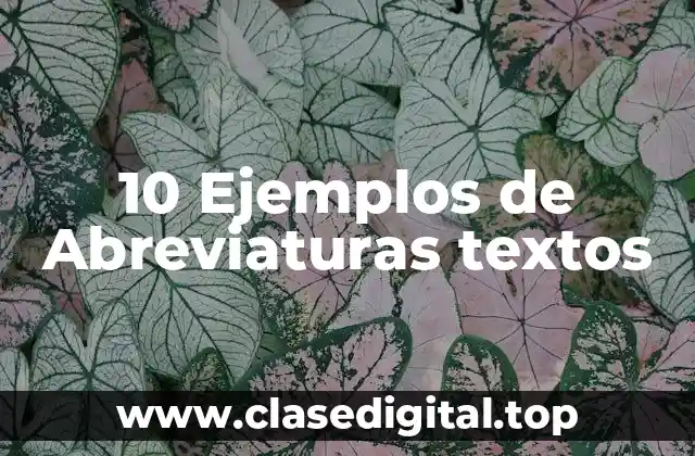 10 Ejemplos de Abreviaturas textos