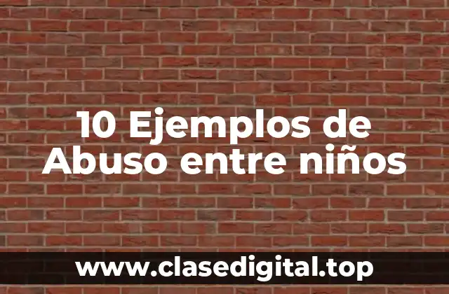 10 Ejemplos de Abuso entre niños