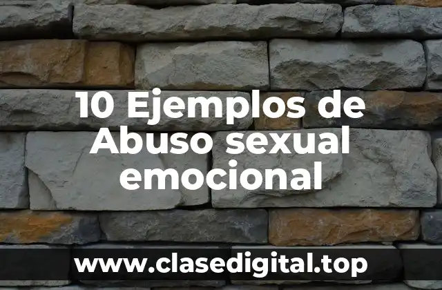 10 Ejemplos de Abuso sexual emocional