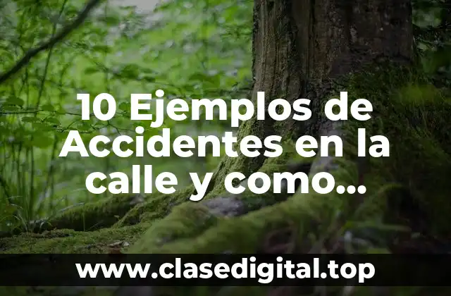 10 Ejemplos de Accidentes en la calle y como evitarlos