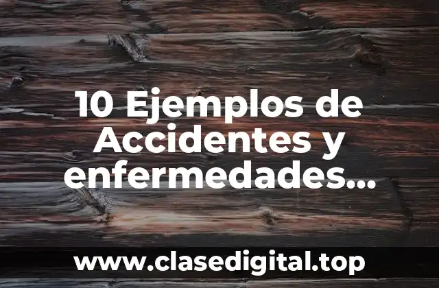 10 Ejemplos de Accidentes y enfermedades laborales