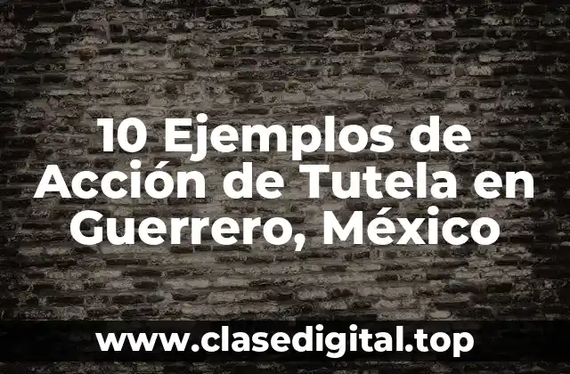 10 Ejemplos de Acción de Tutela en Guerrero, México