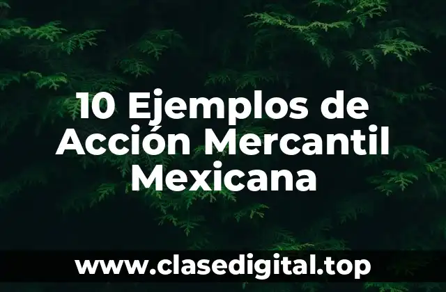 10 Ejemplos de Acción Mercantil Mexicana