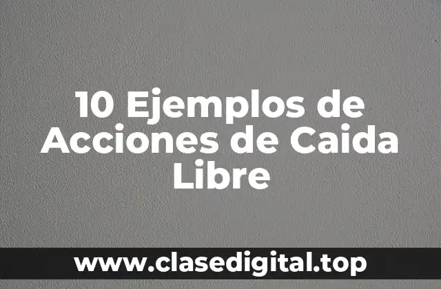 10 Ejemplos de Acciones de Caida Libre