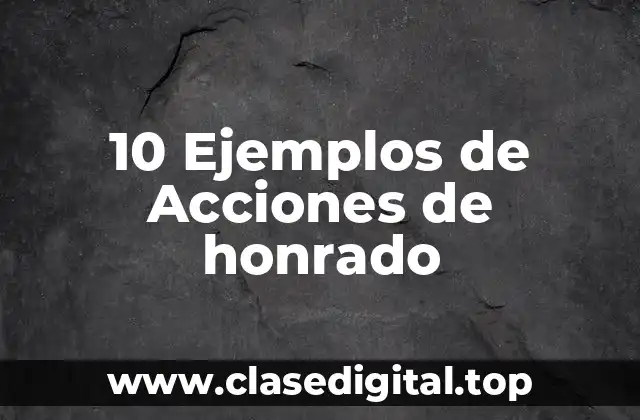 10 Ejemplos de Acciones de honrado