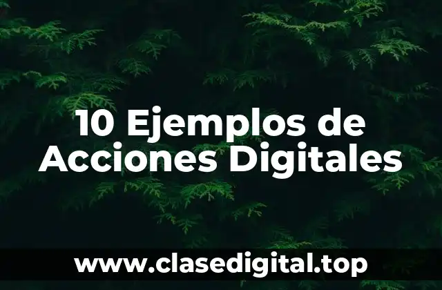 10 Ejemplos de Acciones Digitales