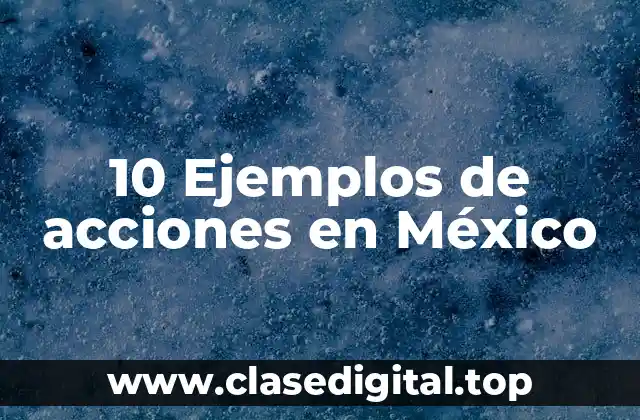 10 Ejemplos de acciones en México