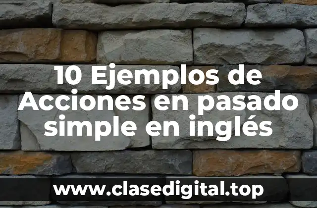 Ejemplos de acciones en pasado simple en inglés