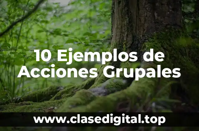 10 Ejemplos de Acciones Grupales