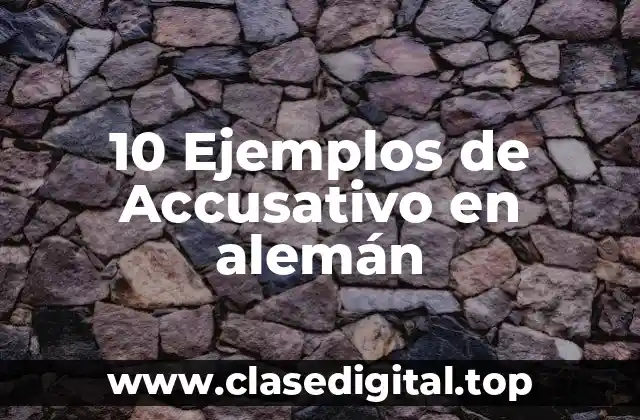 10 Ejemplos de Accusativo en alemán