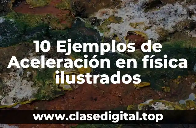 10 Ejemplos de Aceleración en física ilustrados